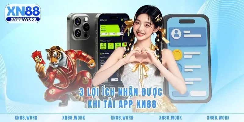 3 lợi ích nhận được khi tải app XN88