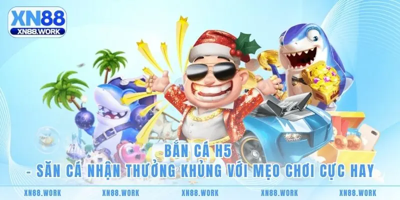 Bắn Cá H5 - Săn Cá Nhận Thưởng Khủng Với Mẹo Chơi Cực Hay