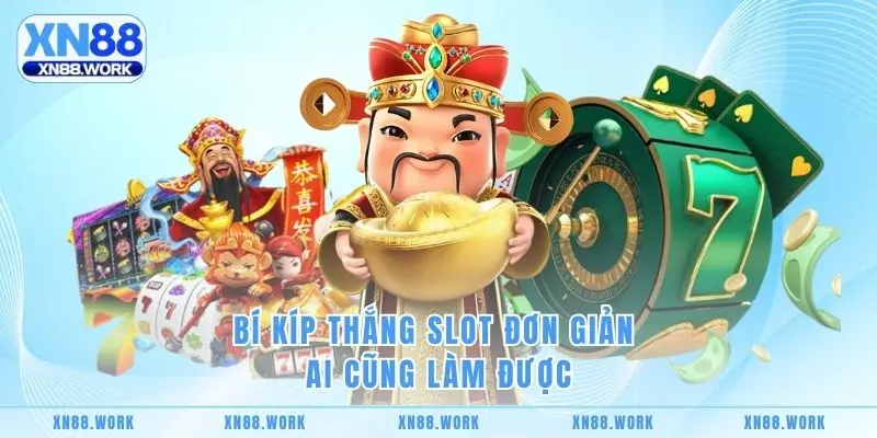Bí kíp thắng slot đơn giản ai cũng làm được