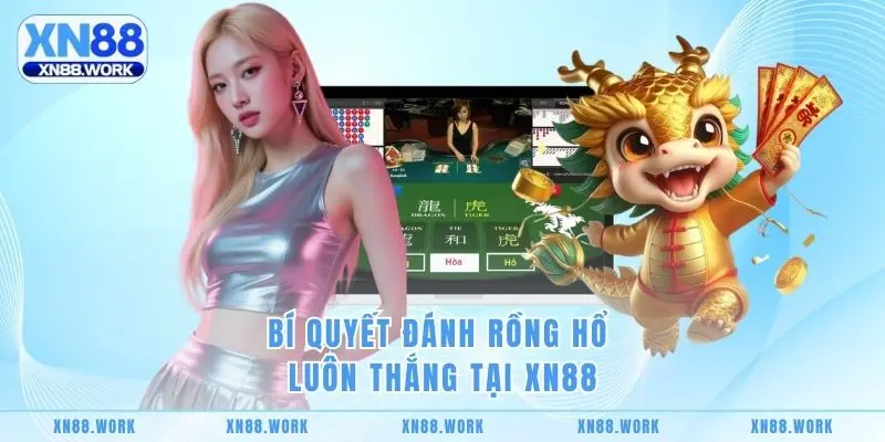 Bí quyết đánh Rồng Hổ luôn thắng tại XN88