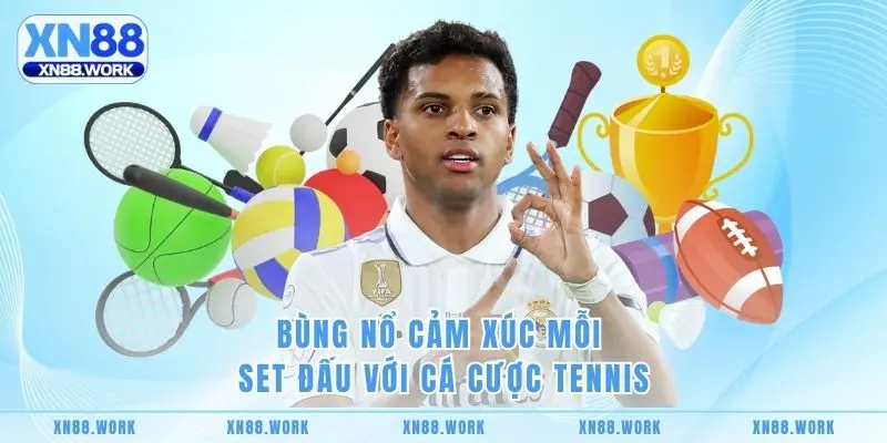 Bùng nổ cảm xúc mỗi set đấu với cá cược tennis