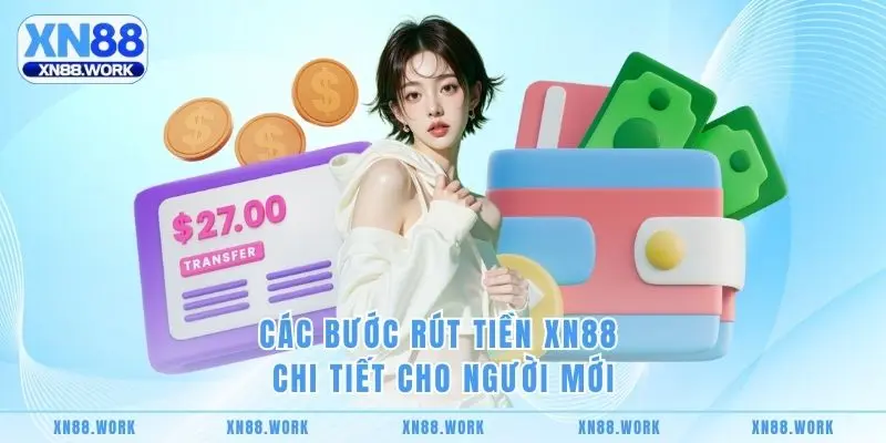 Các bước rút tiền XN88 chi tiết cho người mới