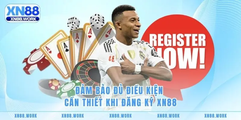Đảm bảo đủ điều kiện cần thiết khi đăng ký XN88