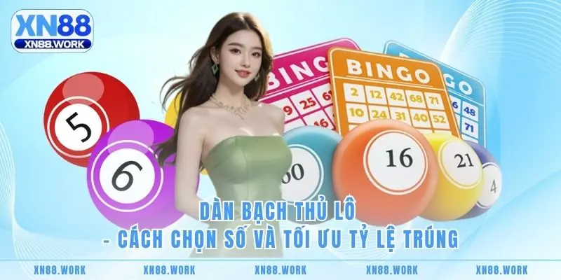 Dàn Bạch Thủ Lô – Cách Chọn Số Và Tối Ưu Tỷ Lệ Trúng