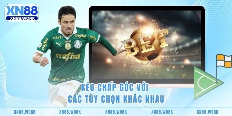 Kèo Chấp Góc với các tùy chọn khác nhau
