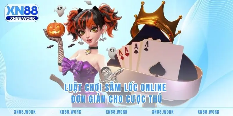 Luật chơi sâm lốc online đơn giản cho cược thủ