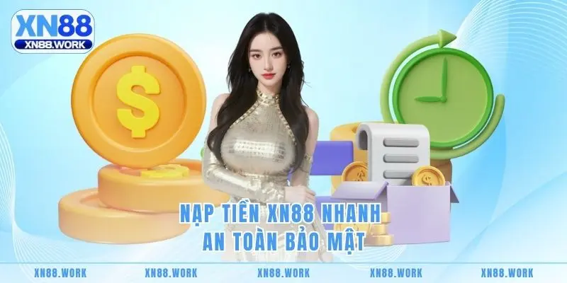 Nạp tiền XN88 nhanh an toàn bảo mật