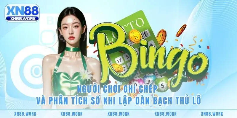 Người chơi ghi chép và phân tích số khi lập Dàn Bạch Thủ Lô