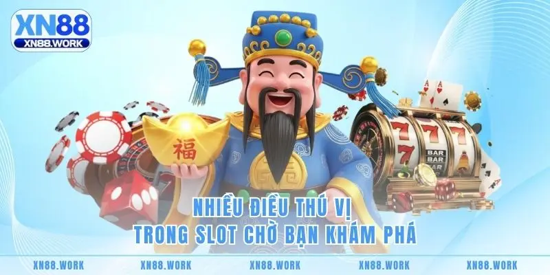 Nhiều điều thú vị trong slot chờ bạn khám phá
