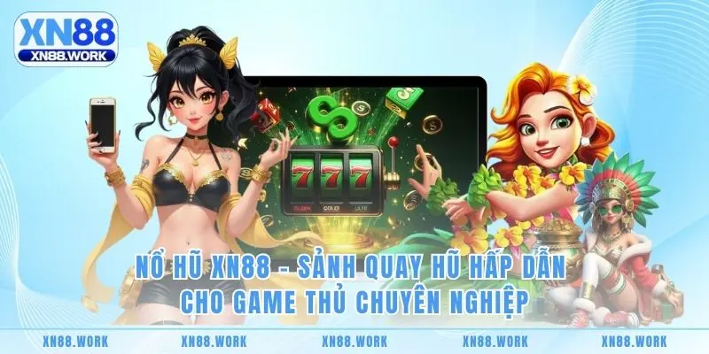 Nổ Hũ XN88 - Sảnh Quay Hũ Hấp Dẫn Cho Game Thủ Chuyên Nghiệp