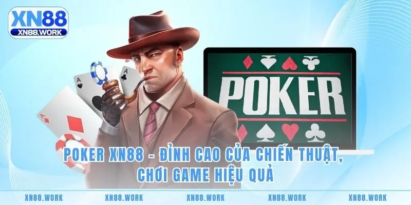 Poker XN88 – Đỉnh Cao Của Chiến Thuật, Chơi Game Hiệu Quả