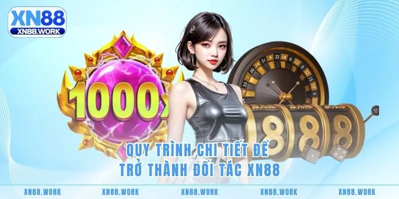 Quy trình chi tiết để trở thành đối tác XN88