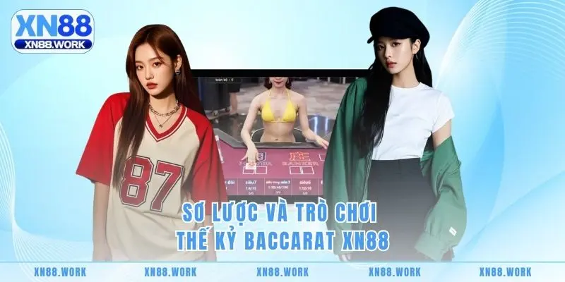 Sơ lược và trò chơi thế kỷ Baccarat XN88