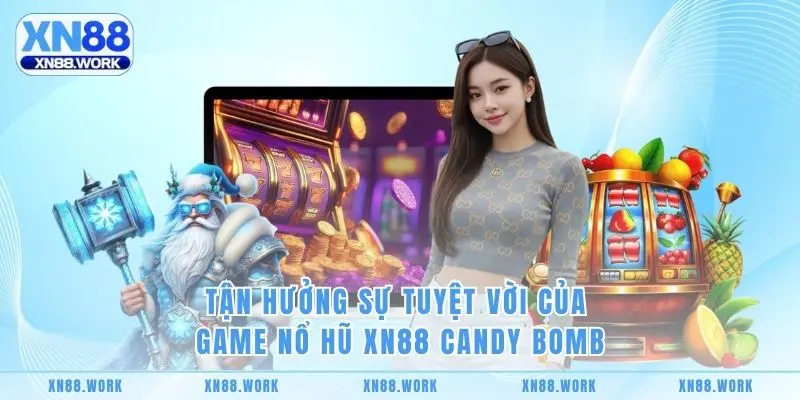 Tận hưởng sự tuyệt vời của game nổ hũ XN88 Candy Bomb