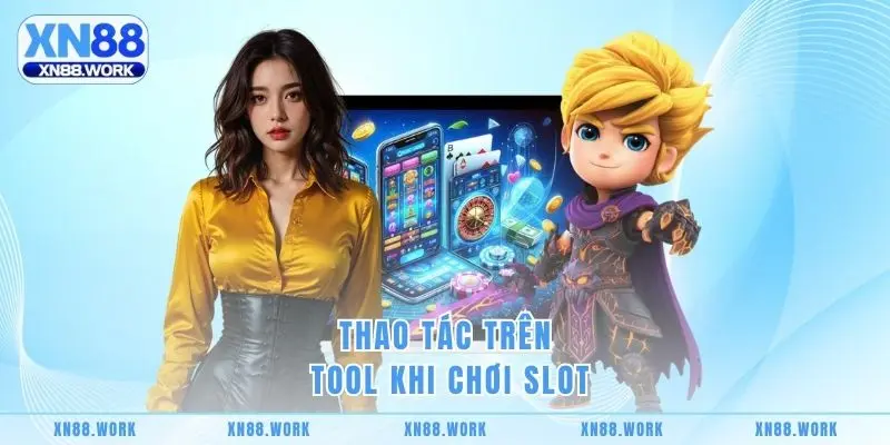 Thao tác trên tool khi chơi slot