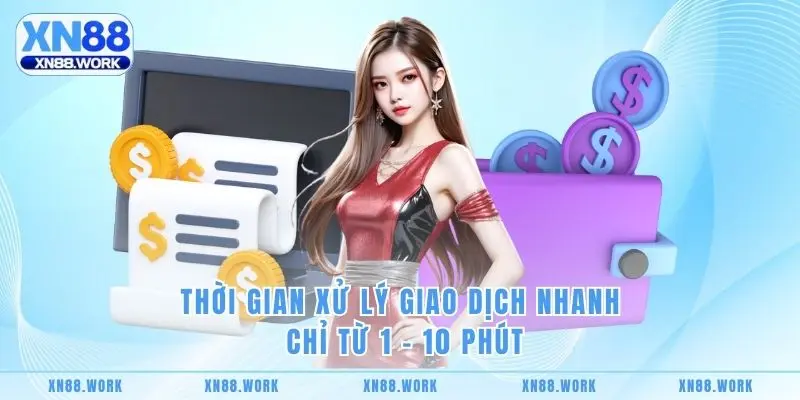 Thời gian xử lý giao dịch nhanh chỉ từ 1 - 10 phút