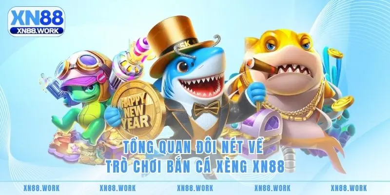 Tổng quan đôi nét về trò chơi bắn cá xèng XN88