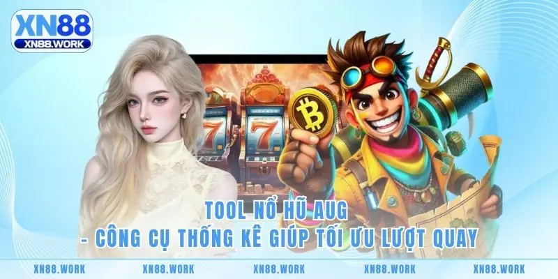 Tool Nổ Hũ AUG – Công Cụ Thống Kê Giúp Tối Ưu Lượt Quay