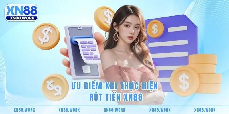 Ưu điểm khi thực hiện rút tiền XN88