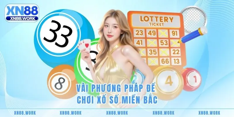 Vài phương pháp để chơi xổ số miền Bắc