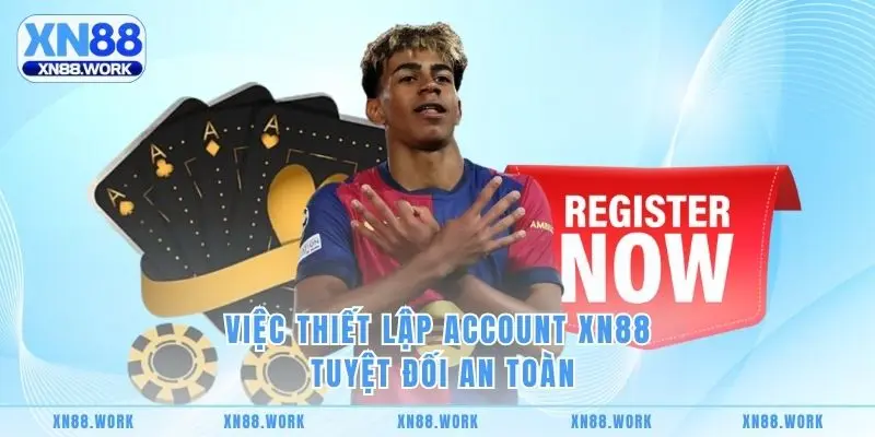 Việc thiết lập account XN88 tuyệt đối an toàn