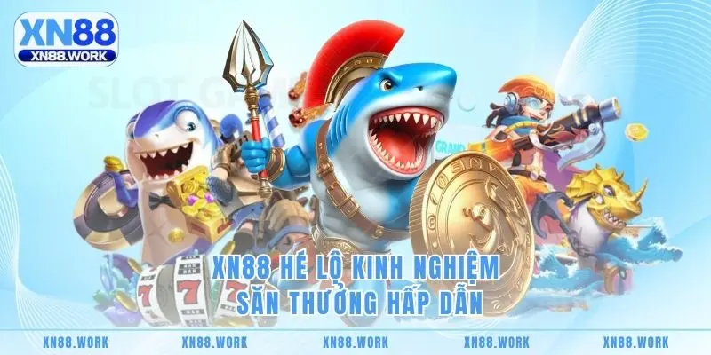 XN88 hé lộ kinh nghiệm săn thưởng hấp dẫn