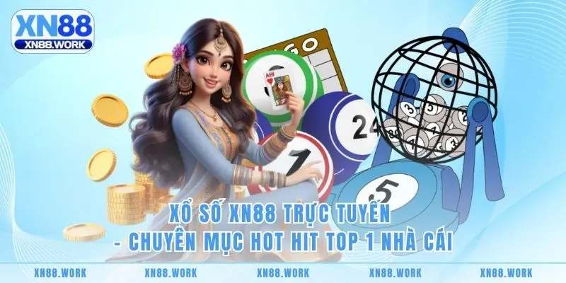Xổ Số XN88 Trực Tuyến - Chuyên Mục Hot Hit Top 1 Nhà Cái